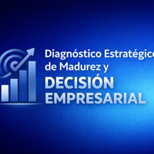 Diagnóstico Estratégico de Madurez y Decisión Empresarial